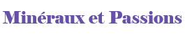 Minéraux et Passions